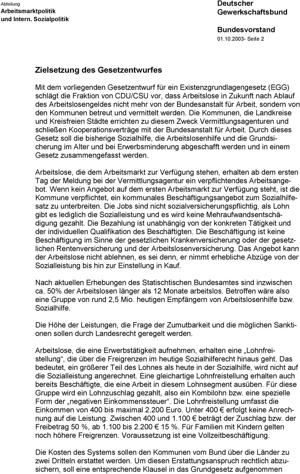 des Arbeitslosengeldes nicht mehr von der Bundesanstalt für Arbeit, sondern von den Kommunen betreut und vermittelt werden.