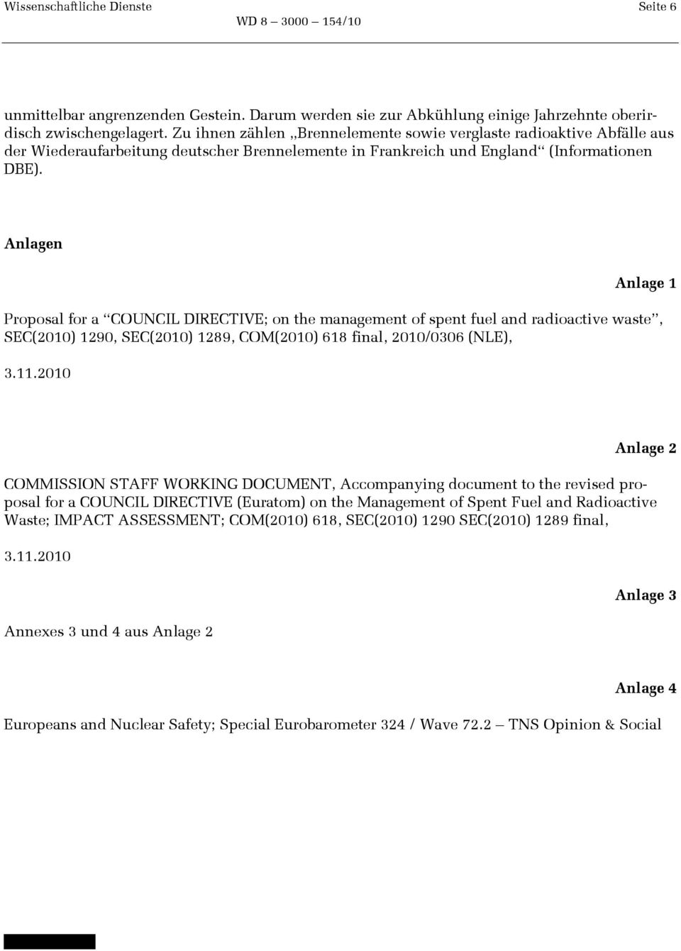 Anlagen Anlage 1 Proposal for a COUNCIL DIRECTIVE; on the management of spent fuel and radioactive waste, SEC(2010) 1290, SEC(2010) 1289, COM(2010) 618 final, 2010/0306 (NLE), 3.11.