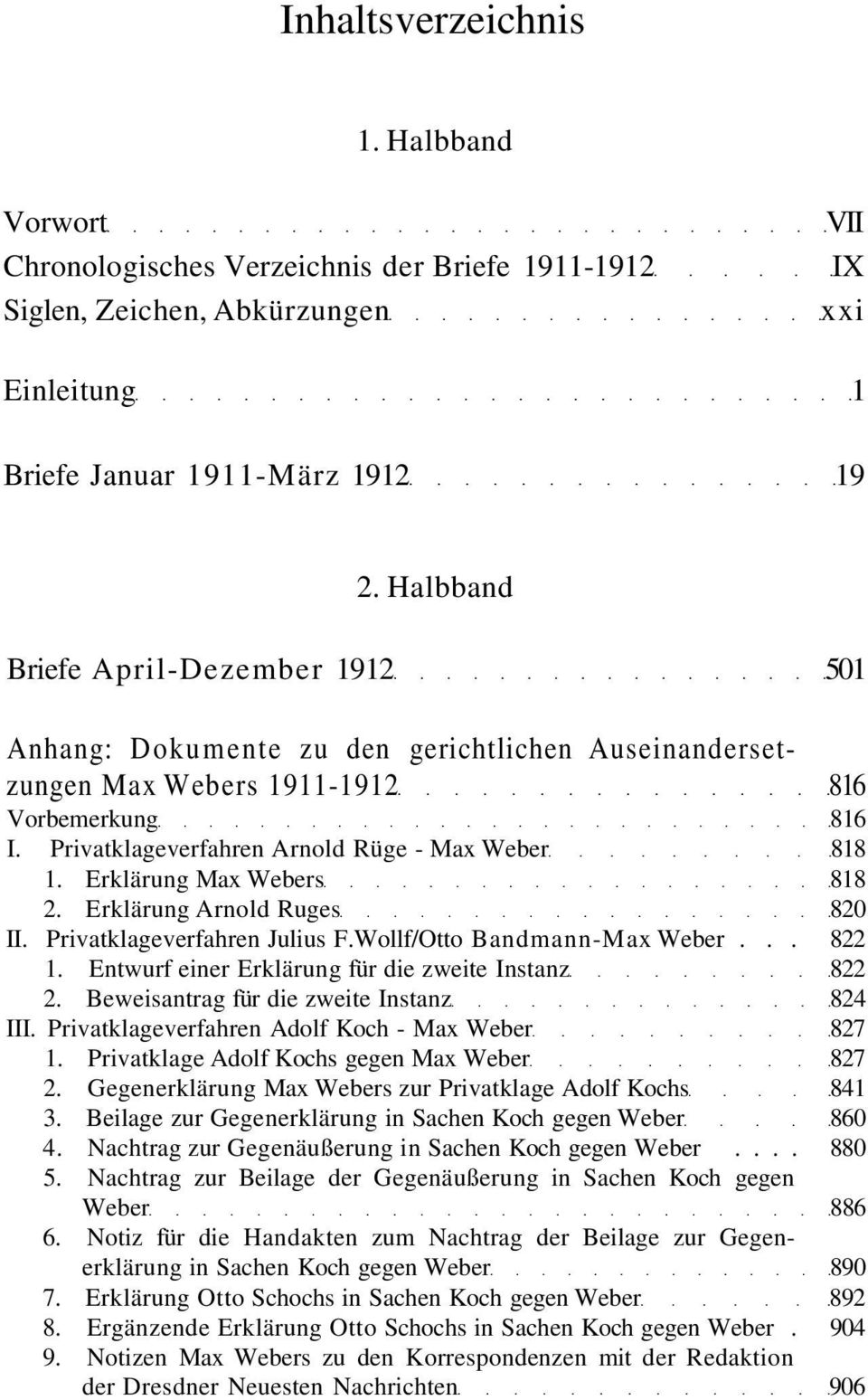 Erklärung Max Webers 818 2. Erklärung Arnold Ruges 820 II. Privatklageverfahren Julius F.Wollf/Otto Bandmann-Max Weber... 822 1. Entwurf einer Erklärung für die zweite Instanz 822 2.