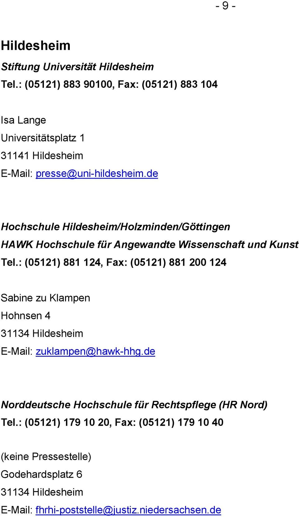de Hochschule Hildesheim/Holzminden/Göttingen HAWK Hochschule für Angewandte Wissenschaft und Kunst Tel.
