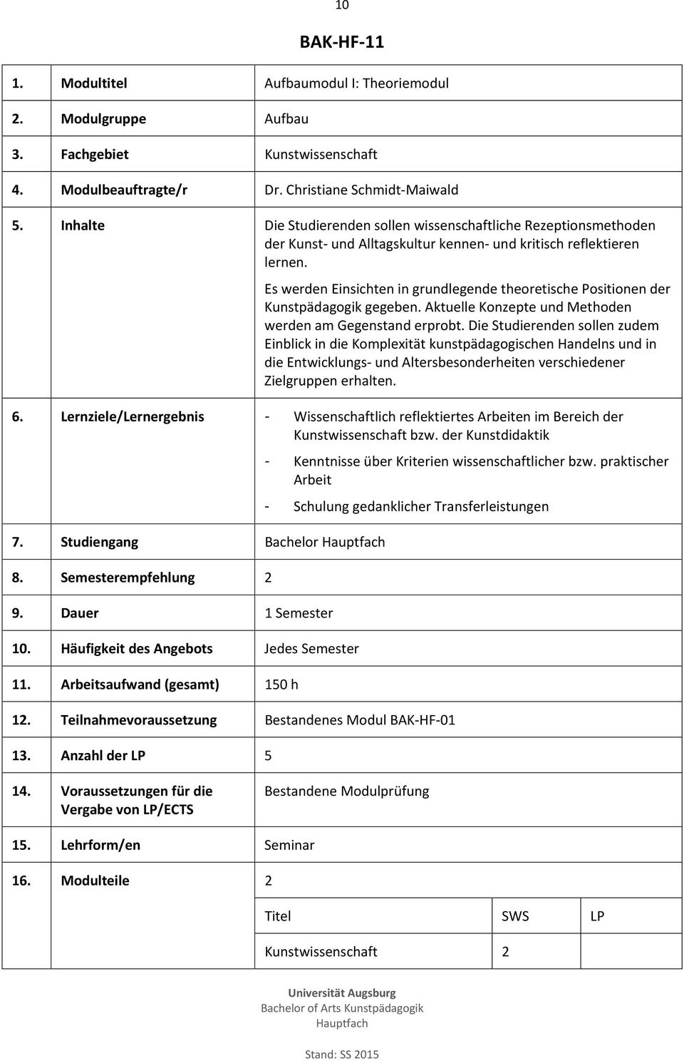 Es werden Einsichten in grundlegende theoretische Positionen der Kunstpädagogik gegeben. Aktuelle Konzepte und Methoden werden am Gegenstand erprobt.