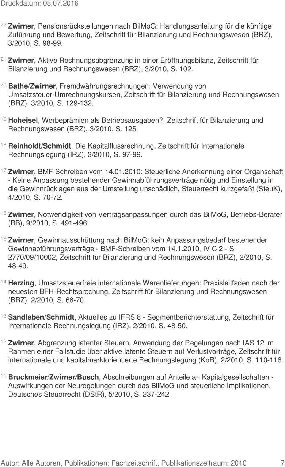 20 Bathe/Zwirner, Fremdwährungsrechnungen: Verwendung von Umsatzsteuer-Umrechnungskursen, Zeitschrift für Bilanzierung und Rechnungswesen (BRZ), 3/2010, S. 129-132.
