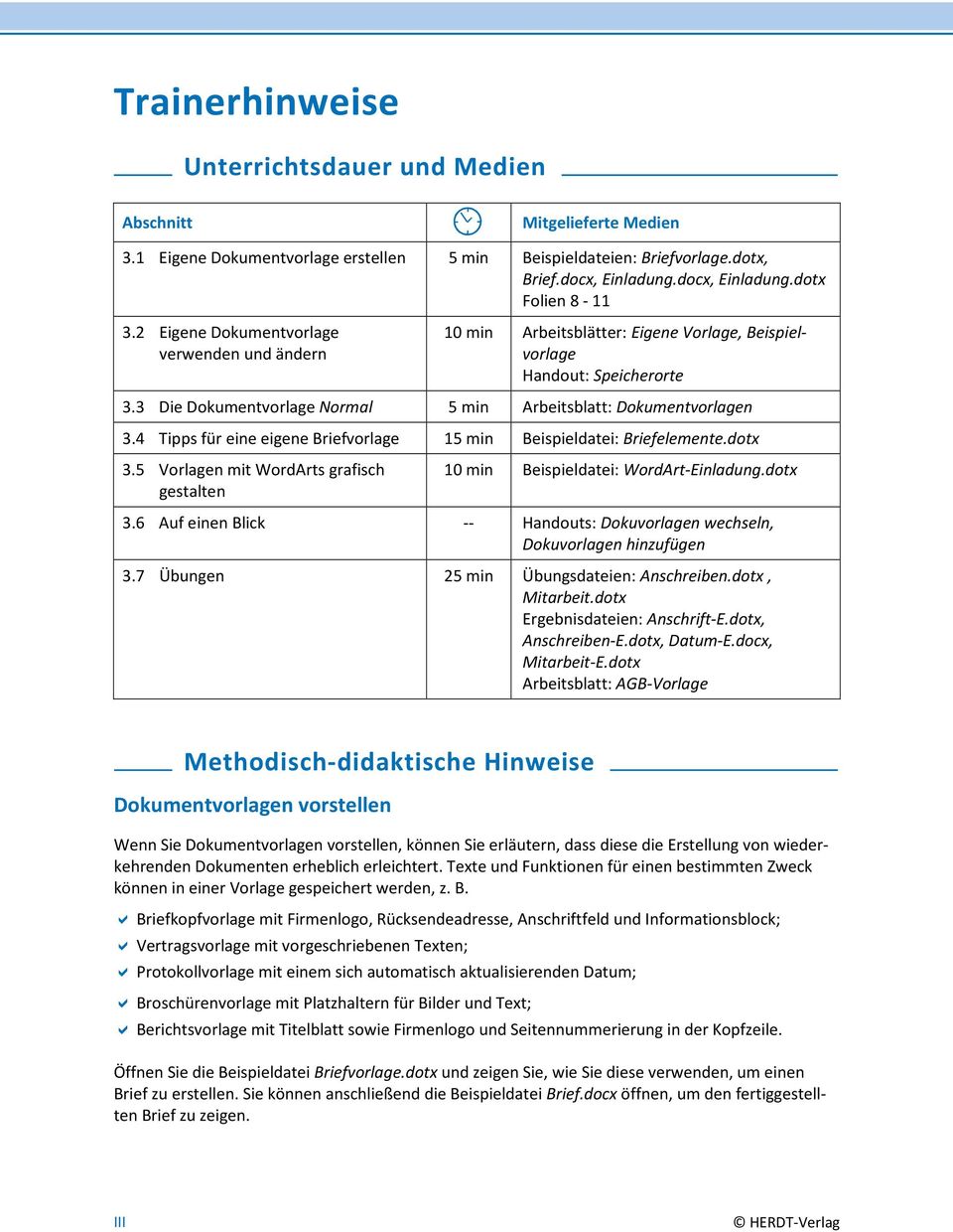 Tipps für eine eigene Briefvorlage 5 min Beispieldatei: Briefelemente.dotx 3.5 Vorlagen mit WordArts grafisch gestalten 0 min Beispieldatei: WordArt-Einladung.dotx 3.6 Auf einen Blick -- Handouts: Dokuvorlagen wechseln, Dokuvorlagen hinzufügen 3.