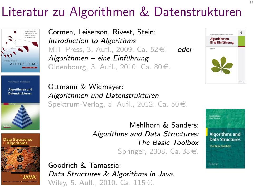 oder Ottmann & Widmayer: Algorithmen und Datenstrukturen Spektrum-Verlag, 5. Aufl., 2012. Ca. 50 e.