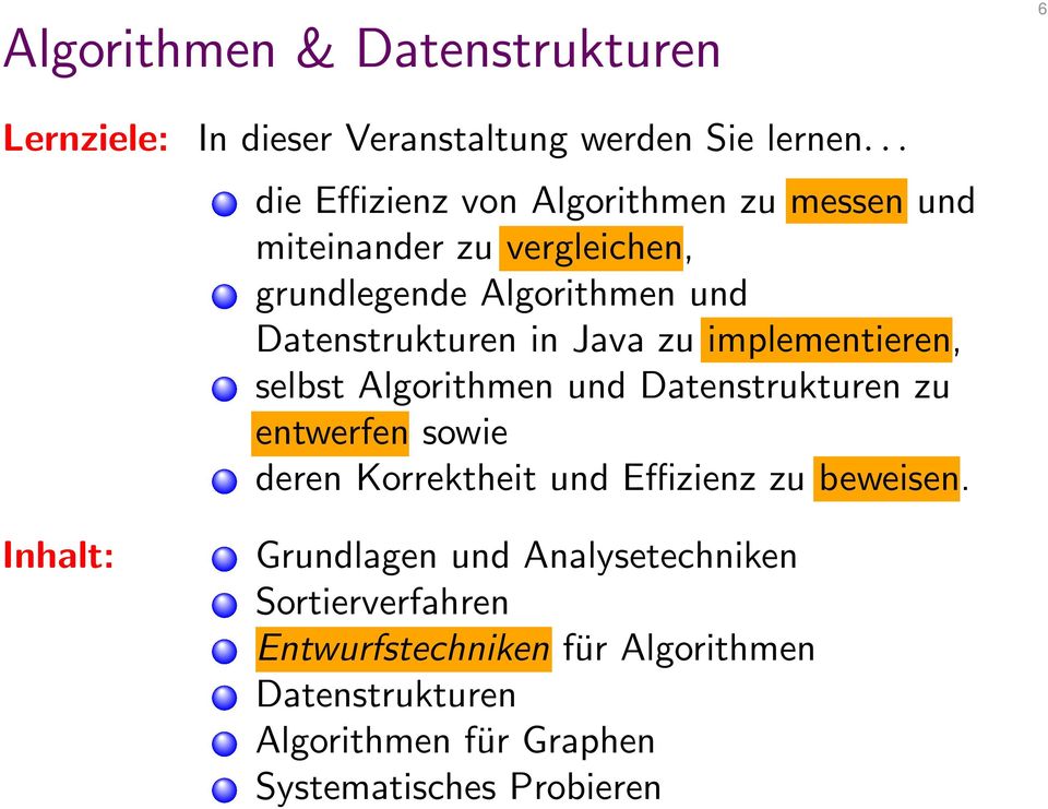 Java zu implementieren, selbst Algorithmen und Datenstrukturen zu entwerfen sowie deren Korrektheit und Effizienz zu