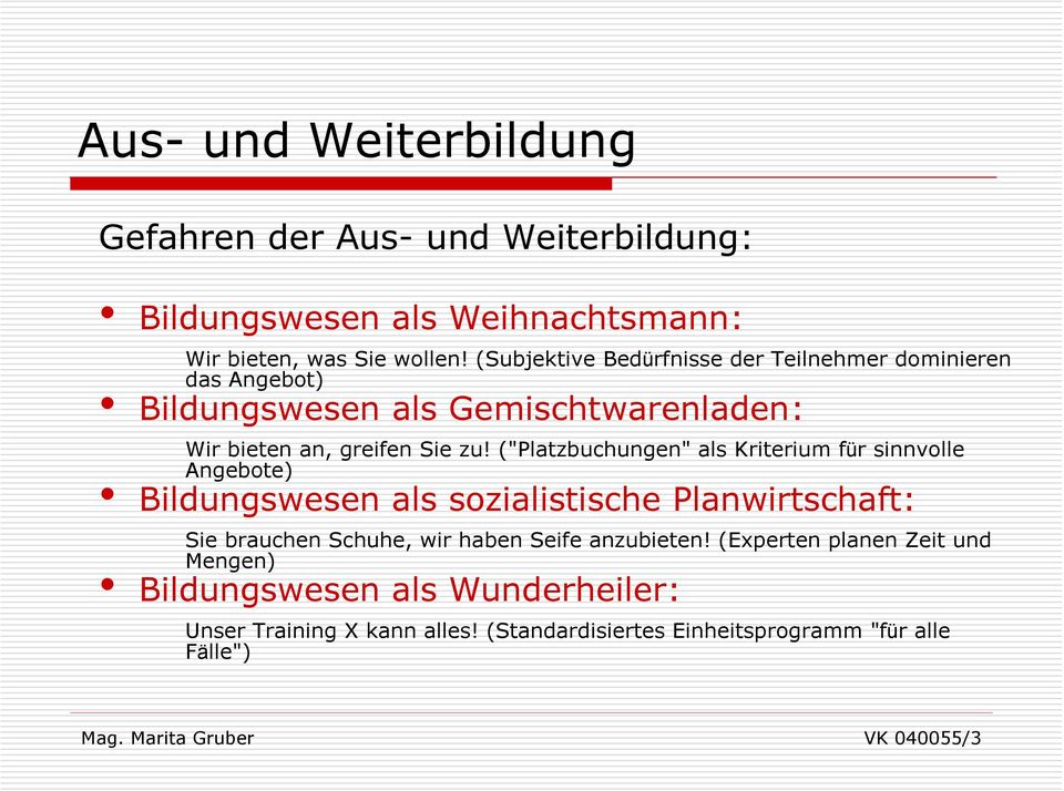 ("Platzbuchungen" als Kriterium für sinnvolle Angebote) Bildungswesen als sozialistische Planwirtschaft: Sie brauchen Schuhe, wir haben