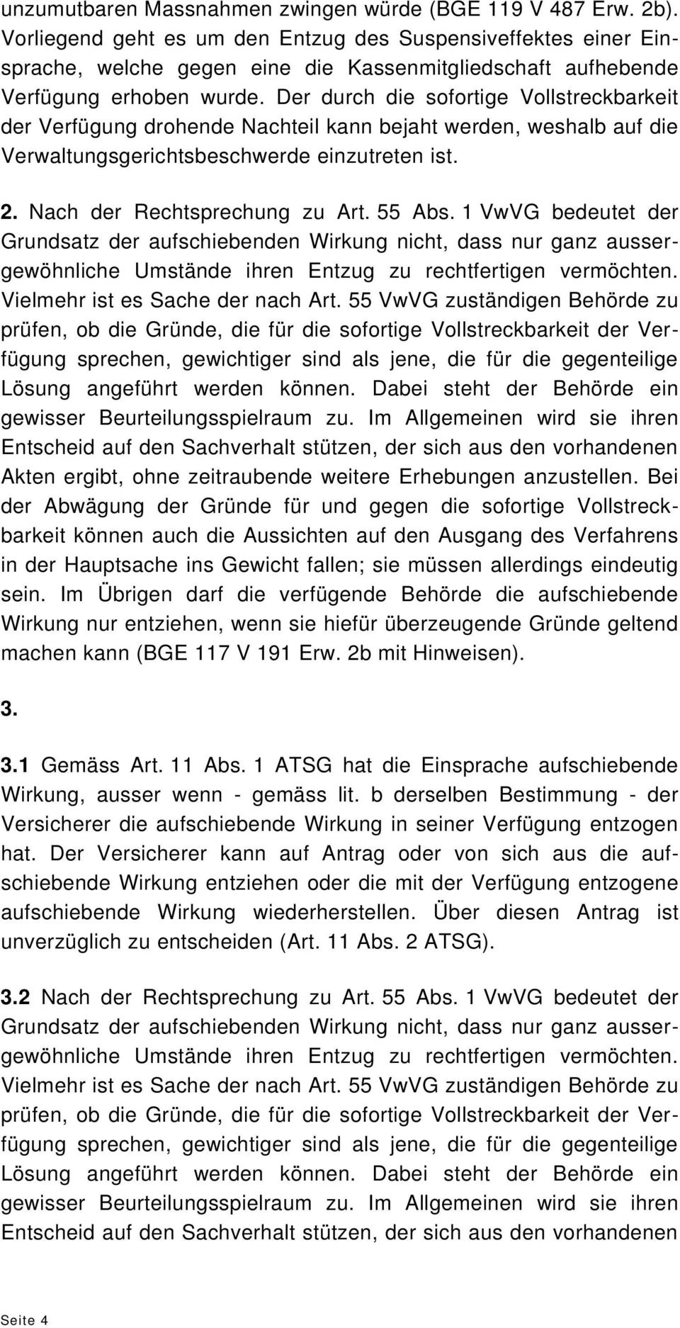 Der durch die sofortige Vollstreckbarkeit der Verfügung drohende Nachteil kann bejaht werden, weshalb auf die Verwaltungsgerichtsbeschwerde einzutreten ist. 2. Nach der Rechtsprechung zu Art. 55 Abs.