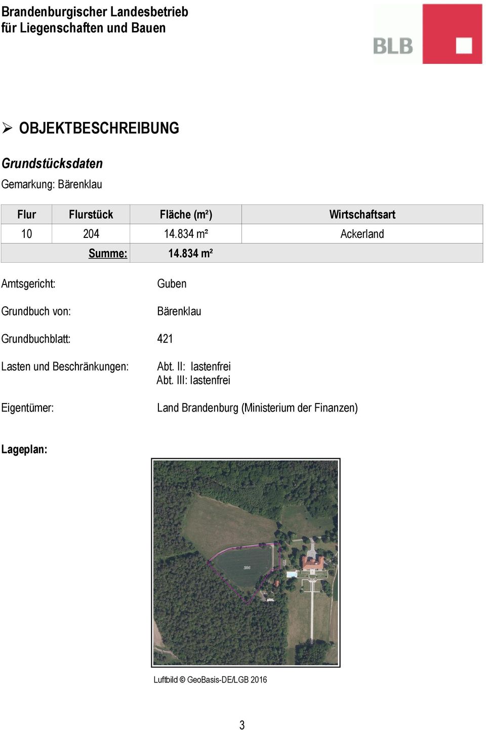 834 m² Amtsgericht: Guben Grundbuch von: Bärenklau Grundbuchblatt: 421 Lasten und