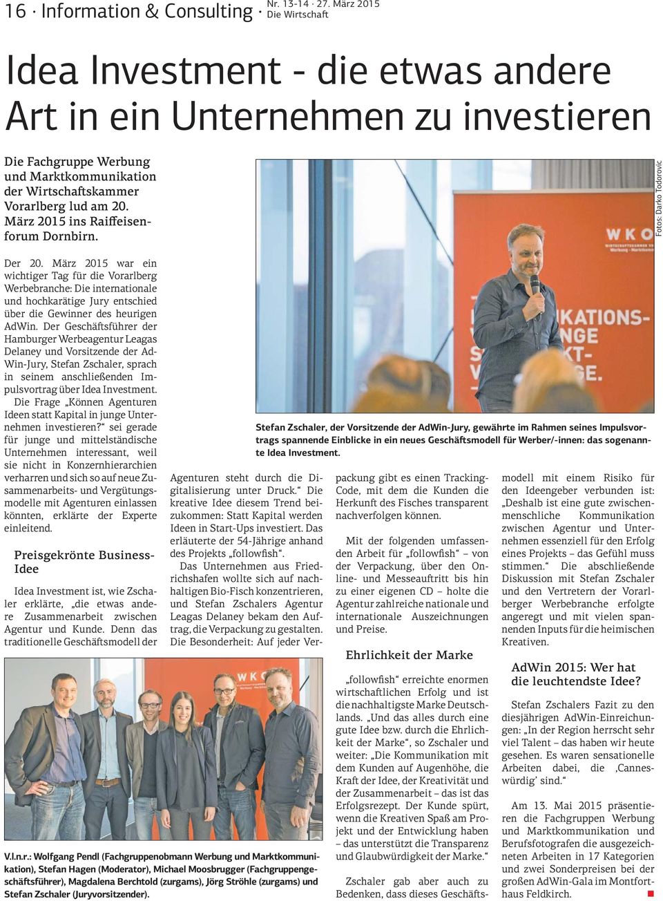 März 2015 war ein wichtiger Tag für die Vorarlberg Werbebranche: Die internationale und hochkarätige Jury entschied über die Gewinner des heurigen AdWin.