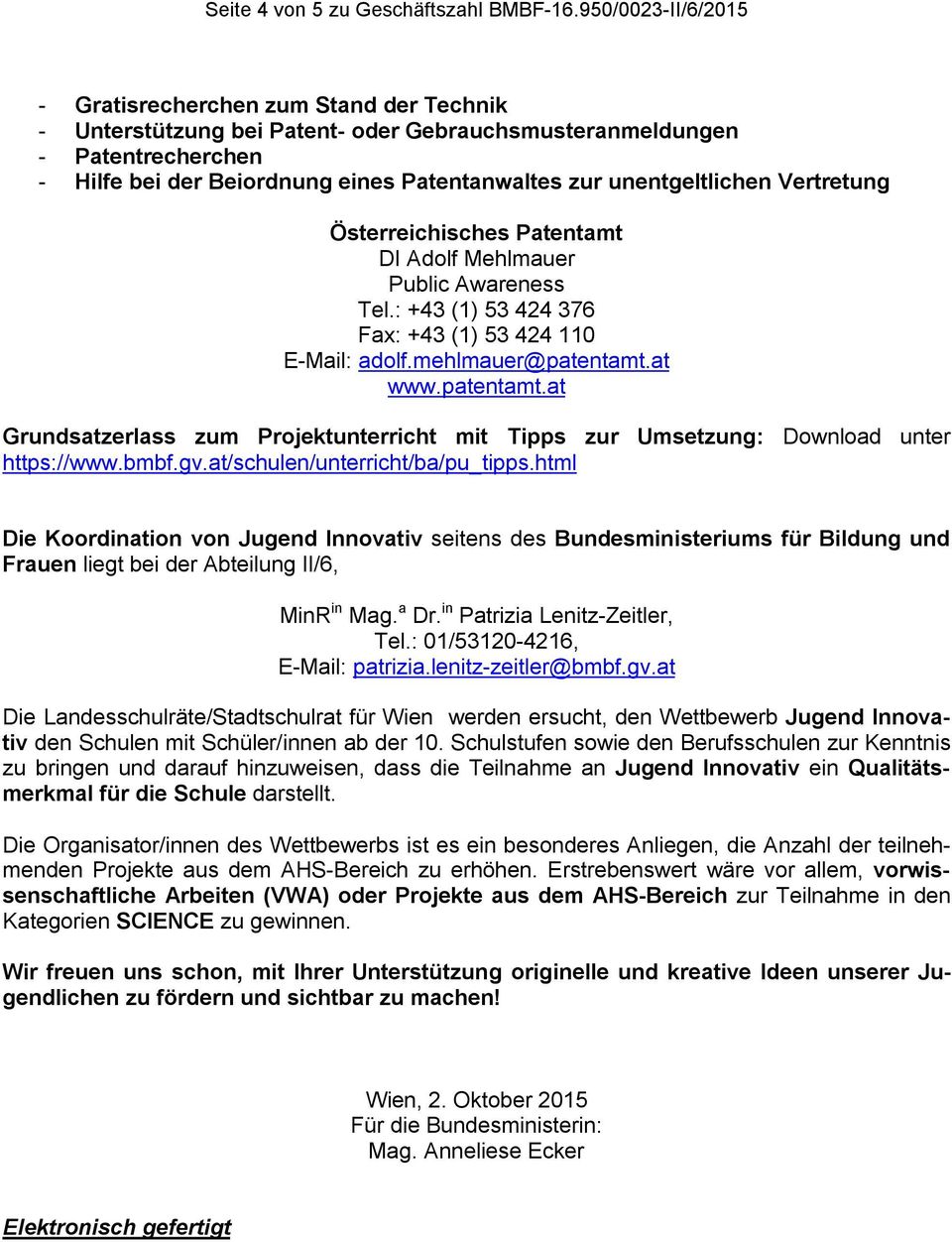 unentgeltlichen Vertretung Österreichisches Patentamt DI Adolf Mehlmauer Public Awareness Tel.: +43 (1) 53 424 376 Fax: +43 (1) 53 424 110 E-Mail: adolf.mehlmauer@patentamt.