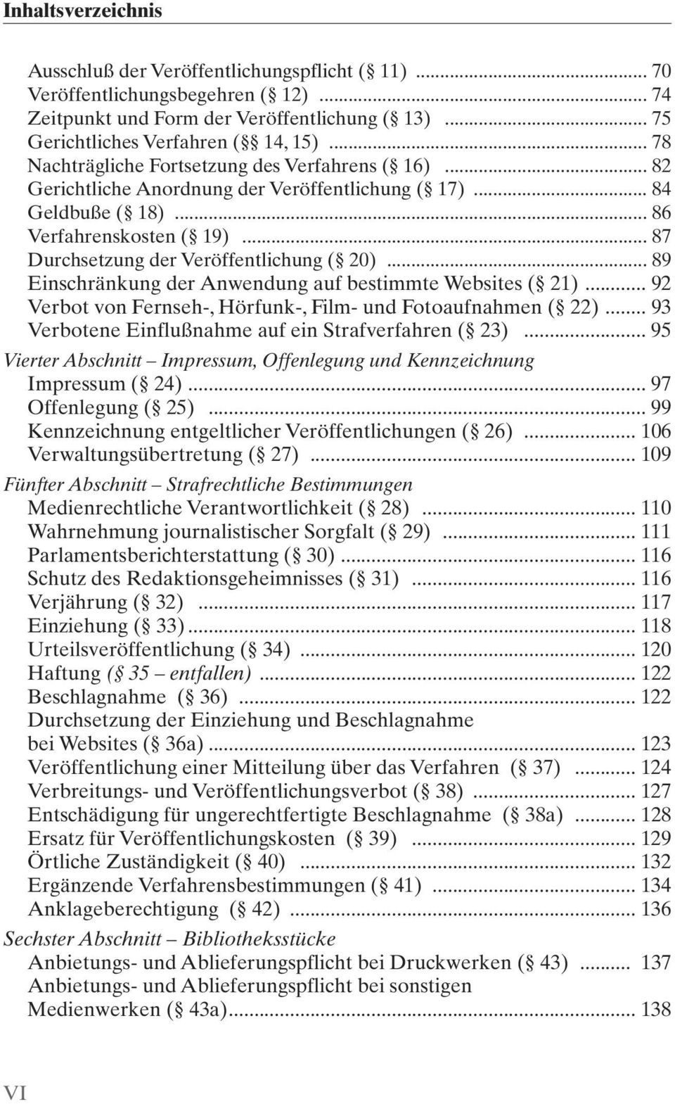 .. 87 Durchsetzung der Veröffentlichung ( 20)... 89 Einschränkung der Anwendung auf bestimmte Websites ( 21)... 92 Verbot von Fernseh-, Hörfunk-, Film- und Fotoaufnahmen ( 22).