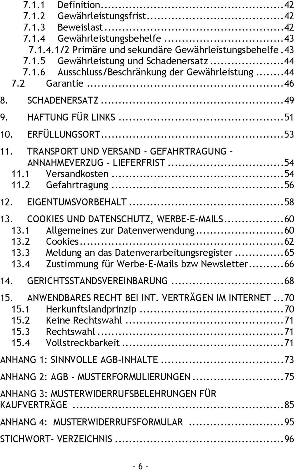 TRANSPORT UND VERSAND - GEFAHRTRAGUNG ANNAHMEVERZUG - LIEFERFRIST... 54 11.1 Versandkosten... 54 11.2 Gefahrtragung... 56 12. EIGENTUMSVORBEHALT... 58 13. COOKIES UND DATENSCHUTZ, WERBE-E-MAILS.