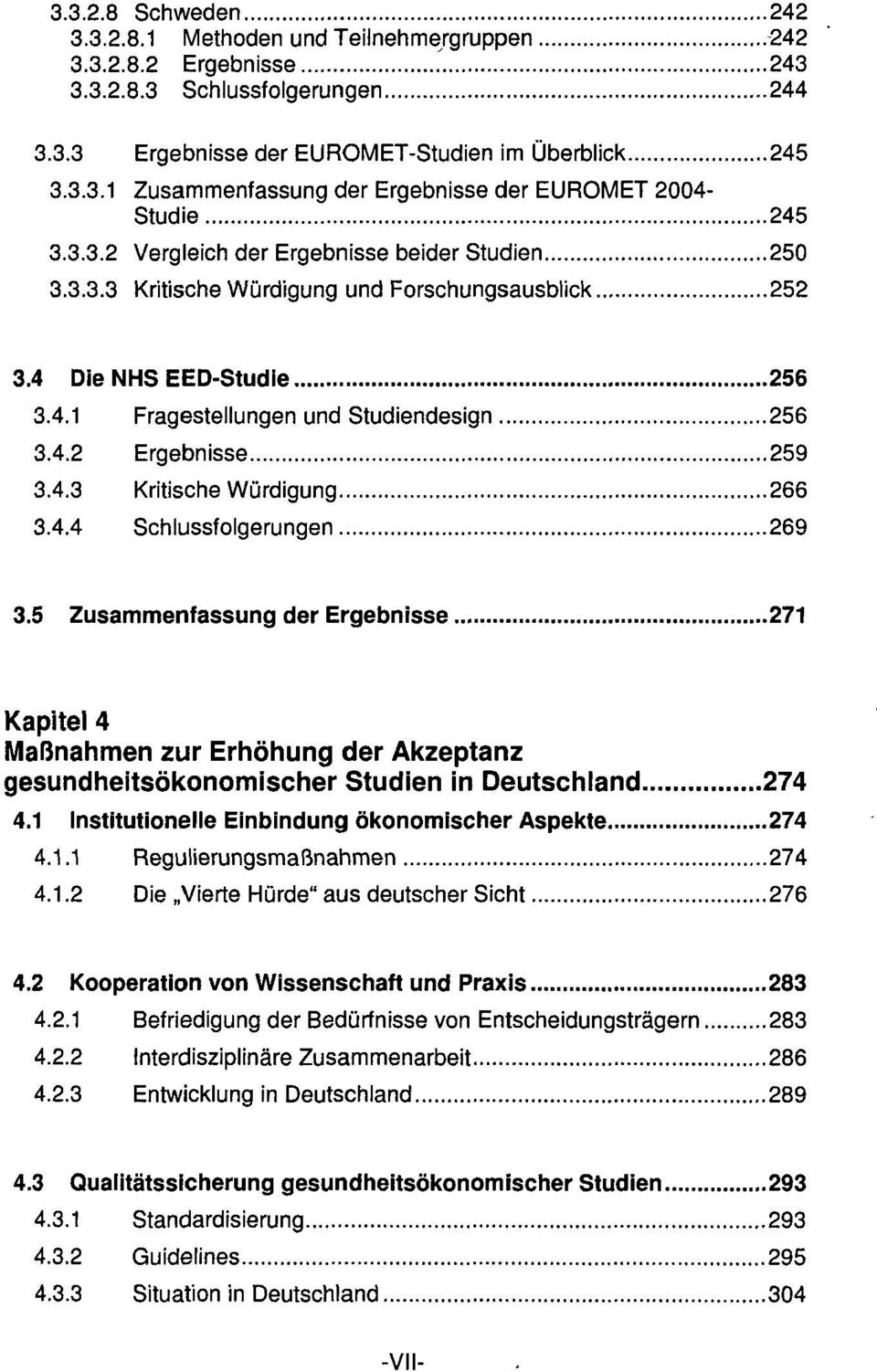 4.3 Kritische Würdigung 266 3.4.4 Schlussfolgerungen 269 3.5 Zusammenfassung der Ergebnisse 271 Kapitel 4 Maßnahmen zur Erhöhung der Akzeptanz gesundheitsökonomischer Studien in Deutschland 274 4.