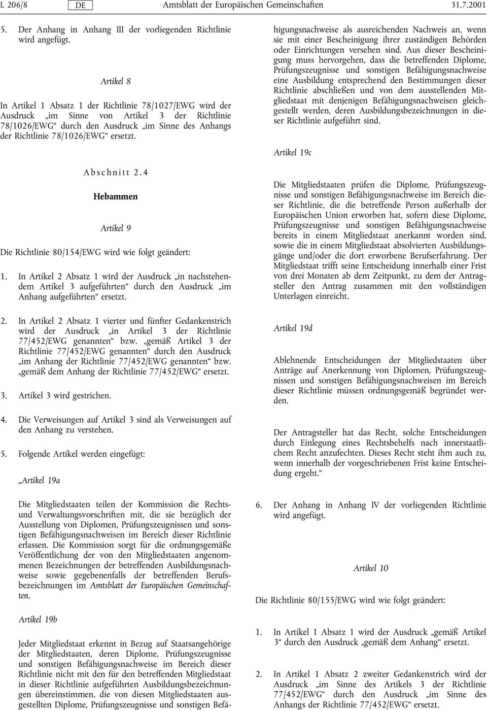 ersetzt. Abschnitt 2.4 Hebammen Artikel 9 Die Richtlinie 80/154/EWG wird wie folgt geändert: 1.