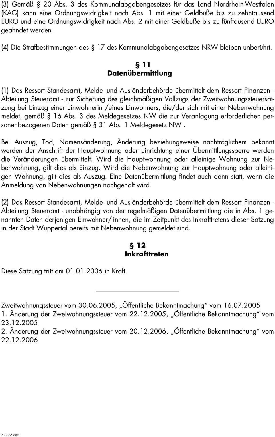 (4) Die Strafbestimmungen des 17 des Kommunalabgabengesetzes NRW bleiben unberührt.