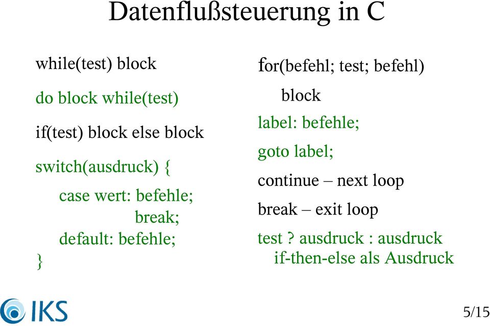 befehle; for(befehl; test; befehl) block label: befehle; goto label;