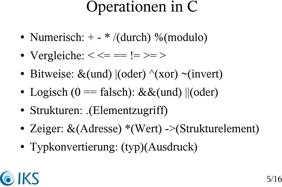 = >= > Bitweise: &(und) (oder) ^(xor) ~(invert) Logisch (0 ==