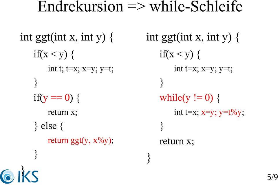 return ggt(y, x%y); int ggt(int x, int y) { if(x < y) { int