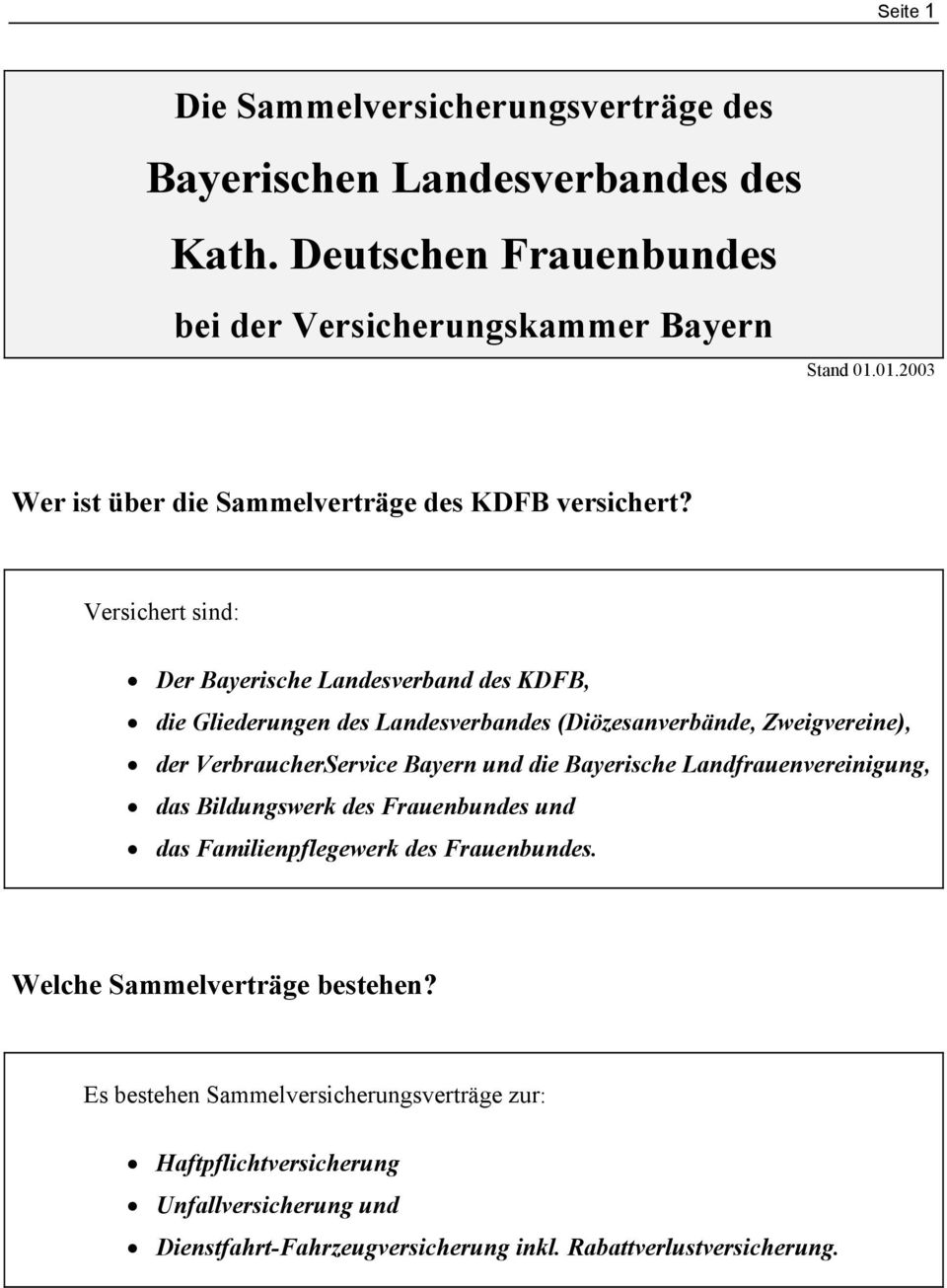 Versichert sind: Der Bayerische Landesverband des KDFB, die Gliederungen des Landesverbandes (Diözesanverbände, Zweigvereine), der VerbraucherService Bayern und die