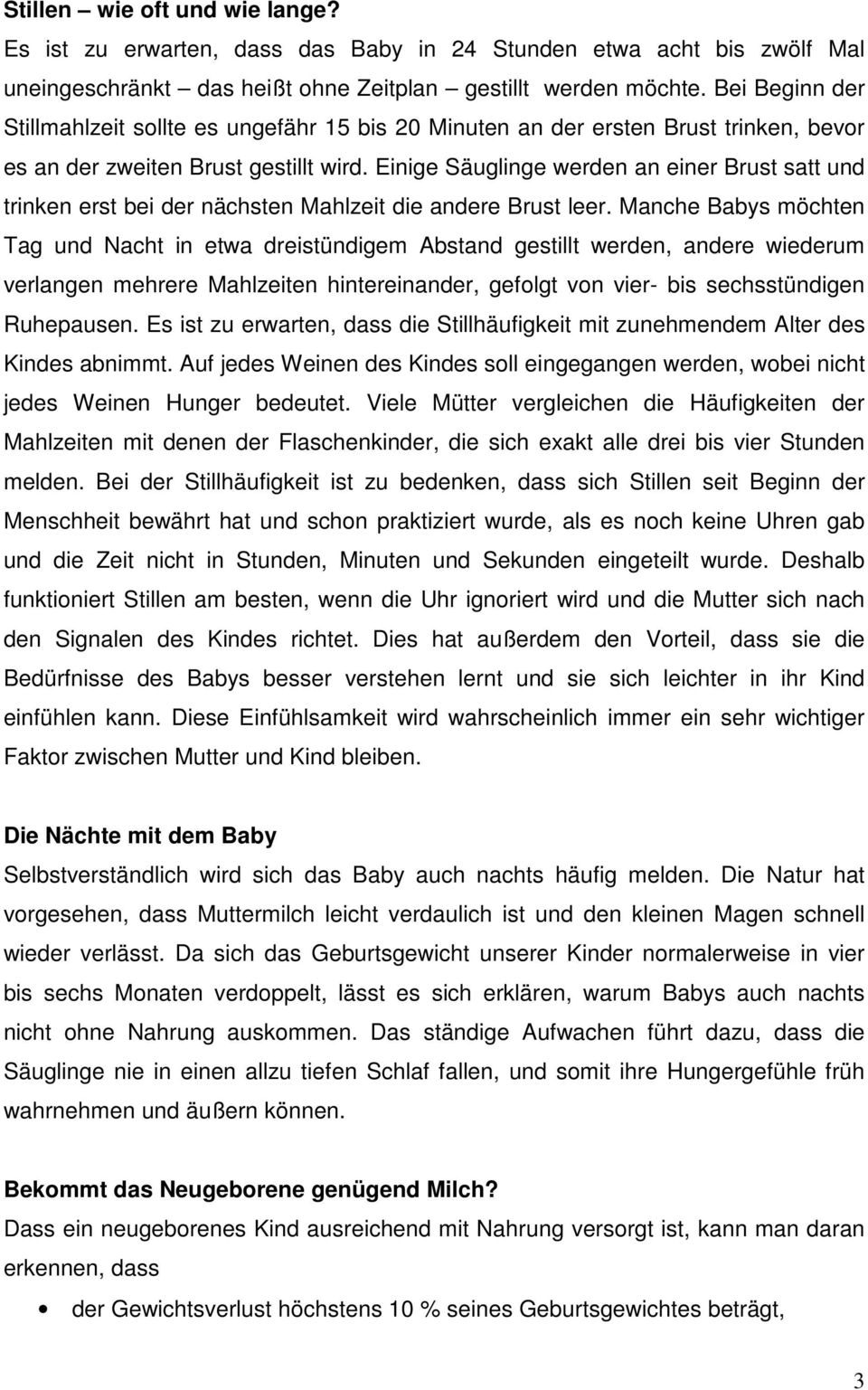 Einige Säuglinge werden an einer Brust satt und trinken erst bei der nächsten Mahlzeit die andere Brust leer.