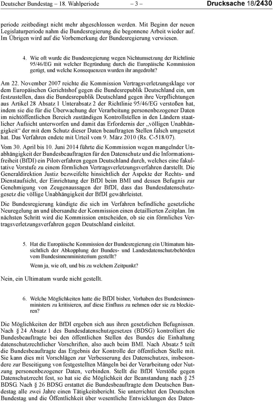 Wie oft wurde die Bundesregierung wegen Nichtumsetzung der Richtlinie 95/46/EG mit welcher Begründung durch die Europäische Kommission gerügt, und welche Konsequenzen wurden ihr angedroht? Am 22.