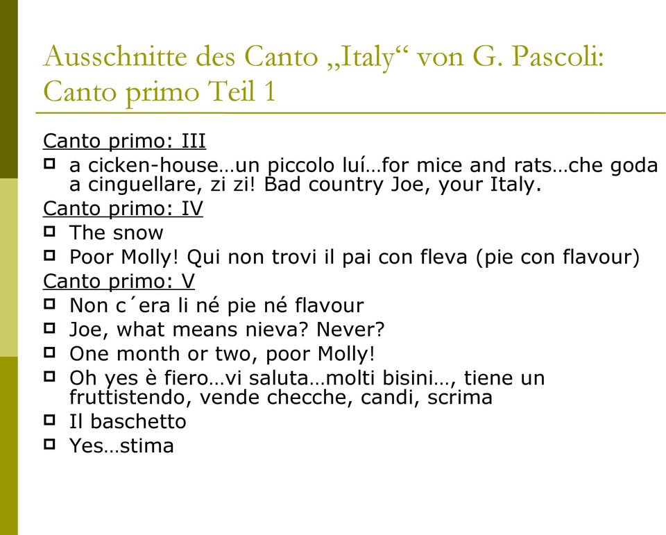 Bad country Joe, your Italy. Canto primo: IV The snow Poor Molly!