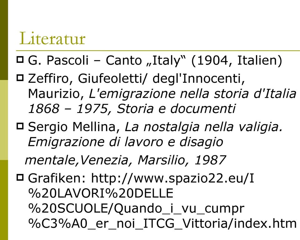 nella storia d'italia 1868 1975, Storia e documenti Sergio Mellina, La nostalgia nella valigia.