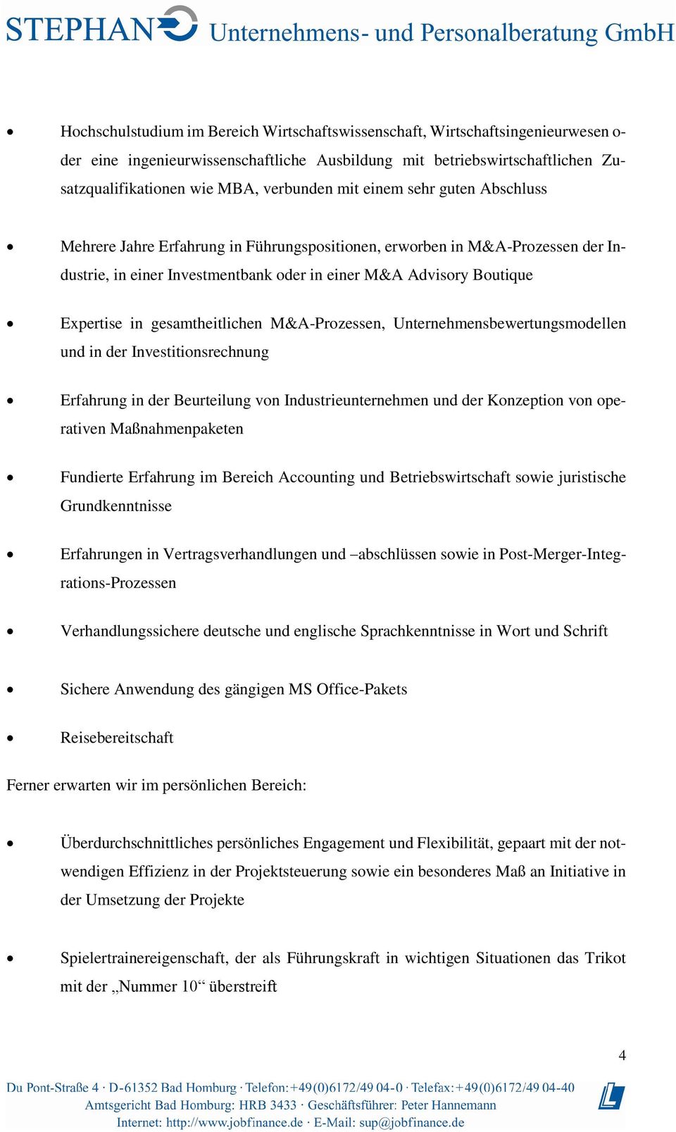 gesamtheitlichen M&A-Prozessen, Unternehmensbewertungsmodellen und in der Investitionsrechnung Erfahrung in der Beurteilung von Industrieunternehmen und der Konzeption von operativen Maßnahmenpaketen