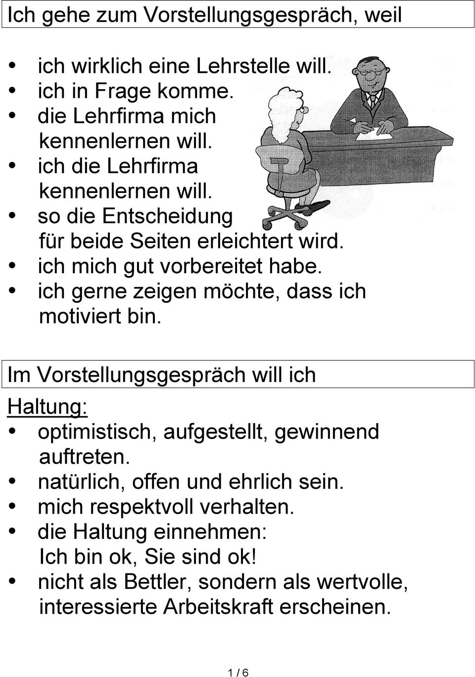 ich gerne zeigen möchte, dass ich motiviert bin. Im Vorstellungsgespräch will ich Haltung: optimistisch, aufgestellt, gewinnend auftreten.