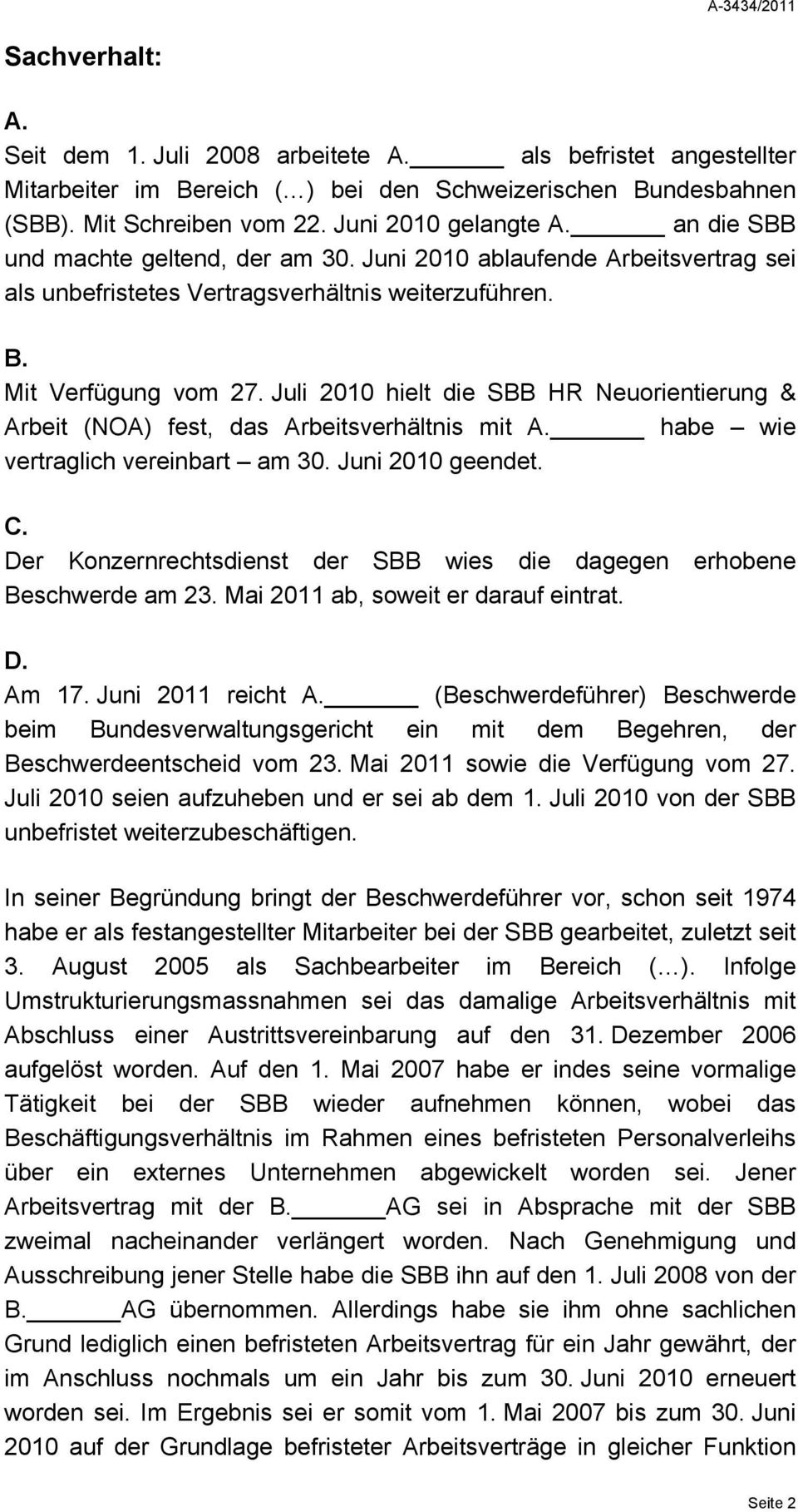 Juli 2010 hielt die SBB HR Neuorientierung & Arbeit (NOA) fest, das Arbeitsverhältnis mit A. habe wie vertraglich vereinbart am 30. Juni 2010 geendet. C.