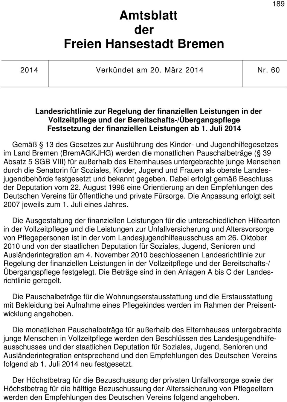 Juli 2014 Gemäß 13 des Gesetzes zur Ausführung des Kinder- und Jugendhilfegesetzes im Land Bremen (BremAGKJHG) werden die monatlichen Pauschalbeträge ( 39 Absatz 5 SGB VIII) für außerhalb des