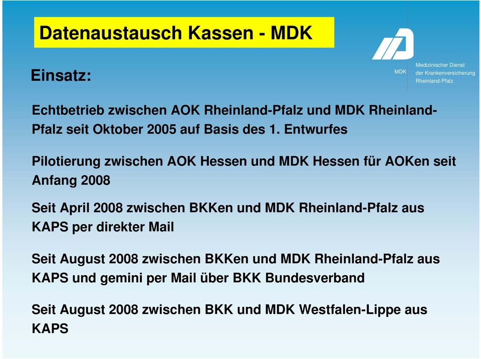 Entwurfes Pilotierung zwischen AOK Hessen und Hessen für AOKen seit Anfang 2008 Seit April 2008