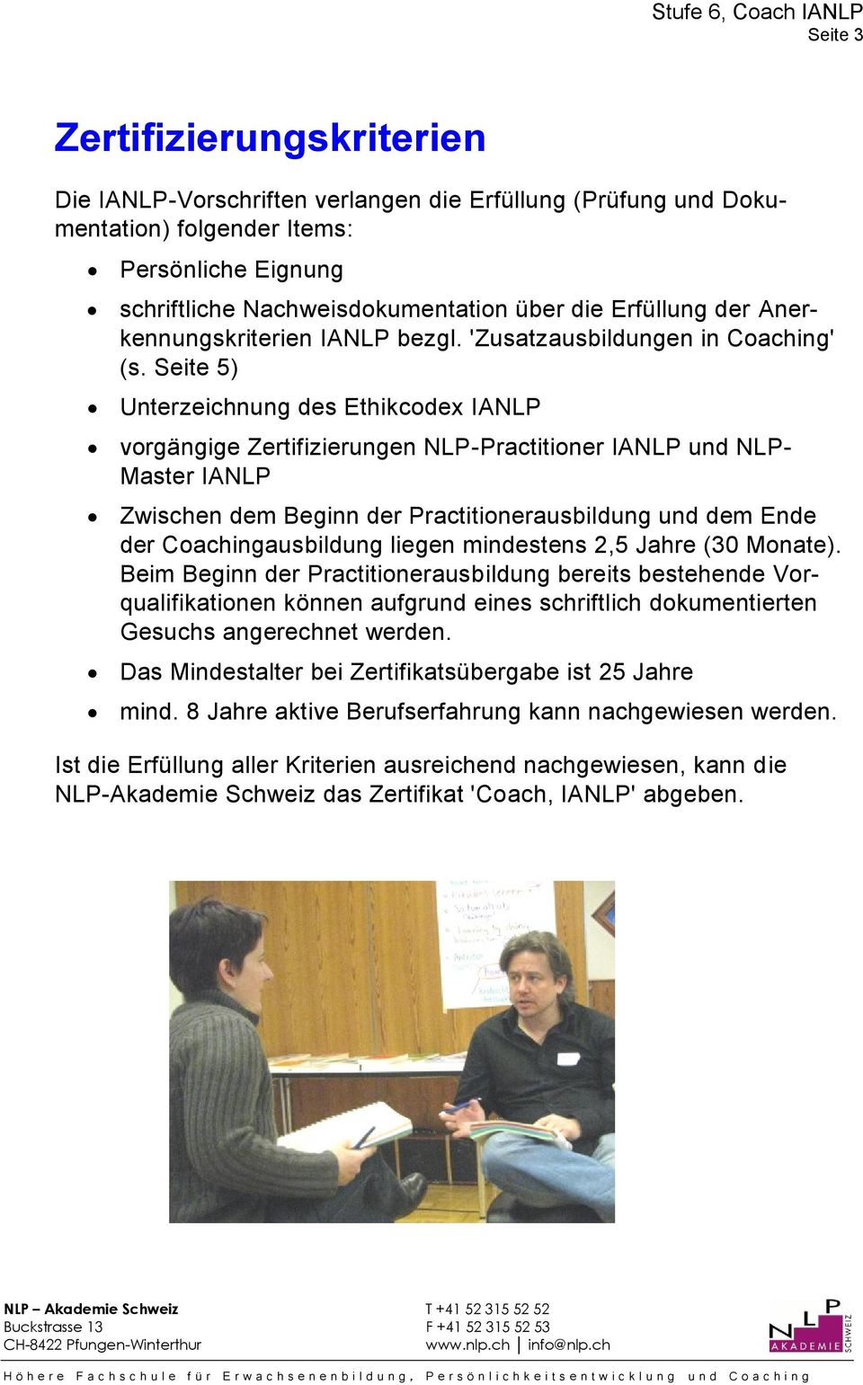 Seite 5) Unterzeichnung des Ethikcdex IANLP vrgängige Zertifizierungen NLP-Practitiner IANLP und NLP- Master IANLP Zwischen dem Beginn der Practitinerausbildung und dem Ende der Cachingausbildung