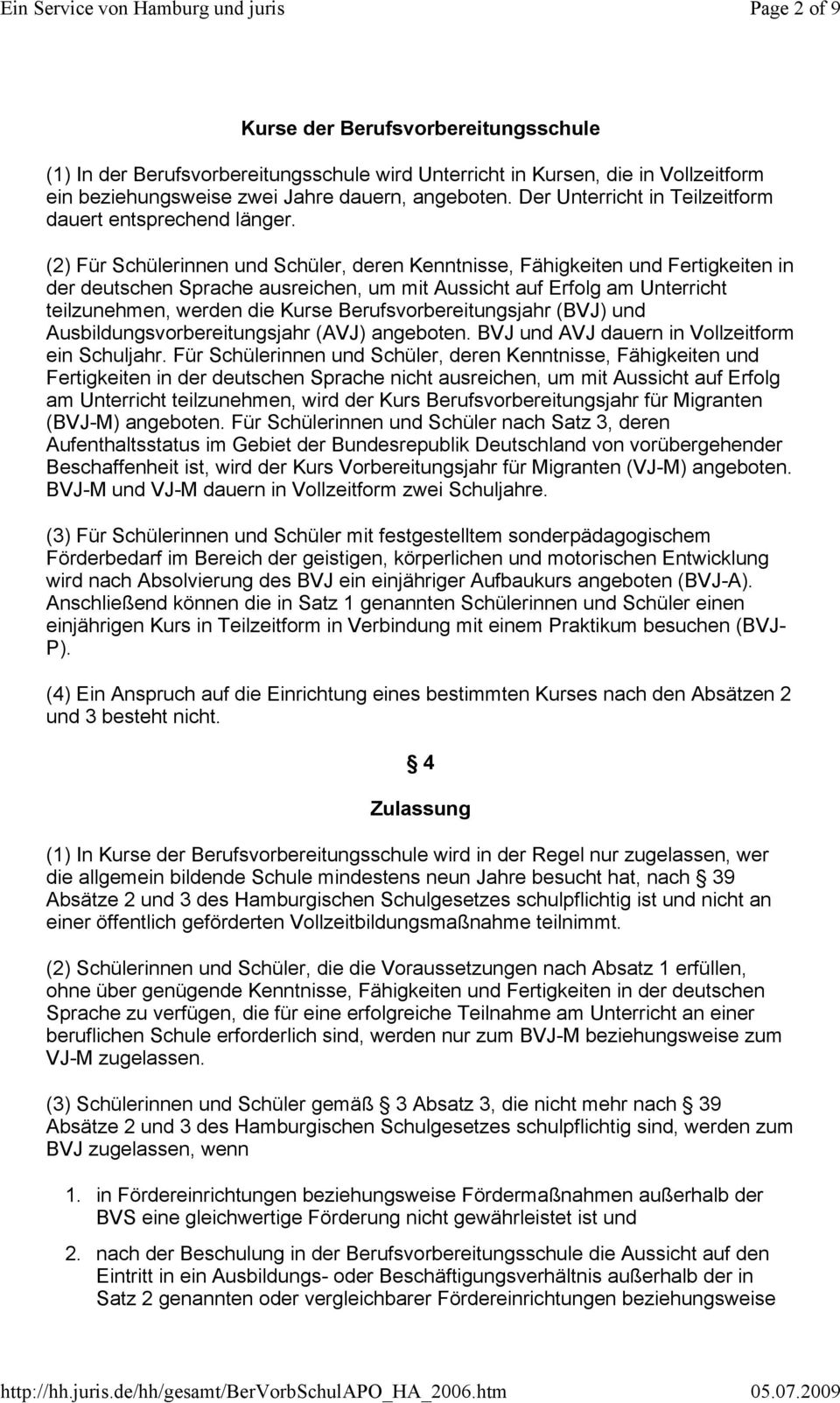 (2) Für Schülerinnen und Schüler, deren Kenntnisse, Fähigkeiten und Fertigkeiten in der deutschen Sprache ausreichen, um mit Aussicht auf Erfolg am Unterricht teilzunehmen, werden die Kurse