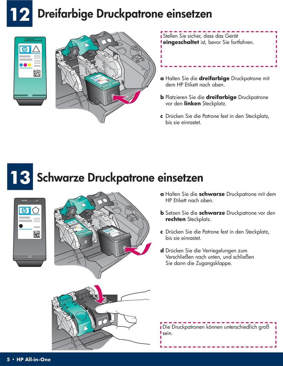 13 Schwarze Druckpatrone einsetzen a Halten Sie die schwarze Druckpatrone mit dem HP Etikett nach oben. b Setzen Sie die schwarze Druckpatrone vor den rechten Steckplatz.