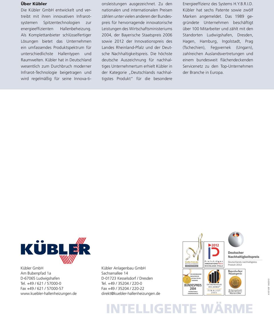 Kübler hat in Deutschland wesentlich zum Durchbruch moderner Infrarot-Technologie beigetragen und wird regelmäßig für seine Innova-ti- onsleistungen ausgezeichnet.