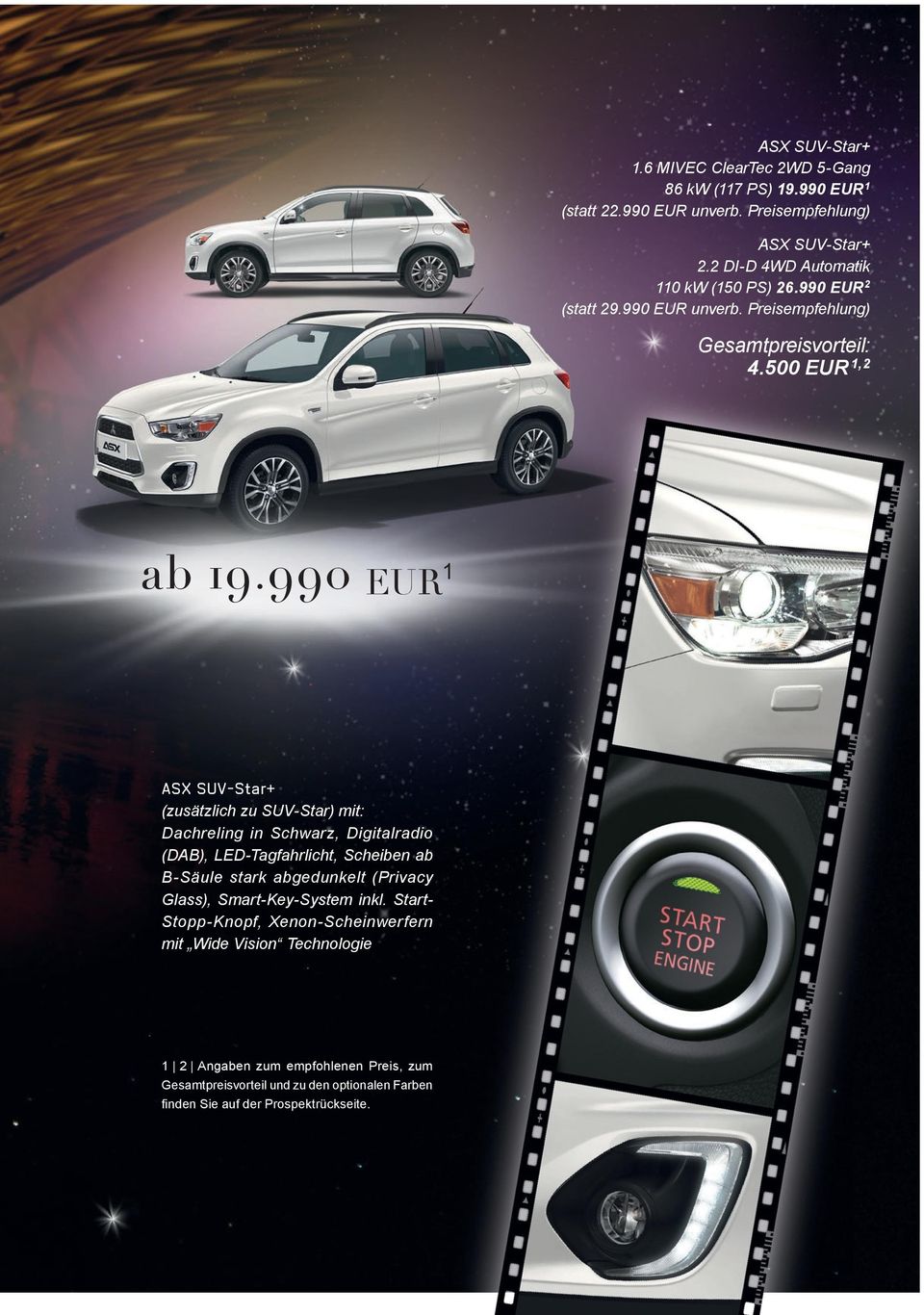 990 EUR 1 ASX SUV-Star+ (zusätzlich zu SUV Star) mit: Dachreling in Schwarz, Digitalradio (DAB), LED-Tagfahrlicht, Scheiben ab B Säule stark abgedunkelt (Privacy