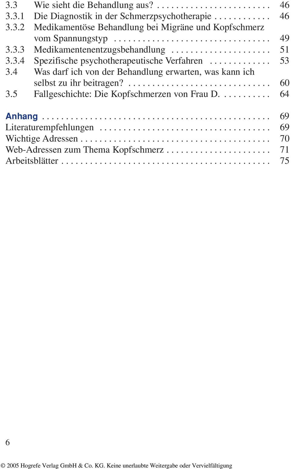 4 Was darf ich von der Behandlung erwarten, was kann ich selbst zu ihr beitragen?.............................. 60 3.5 Fallgeschichte: Die Kopfschmerzen von Frau D........... 64 Anhang.