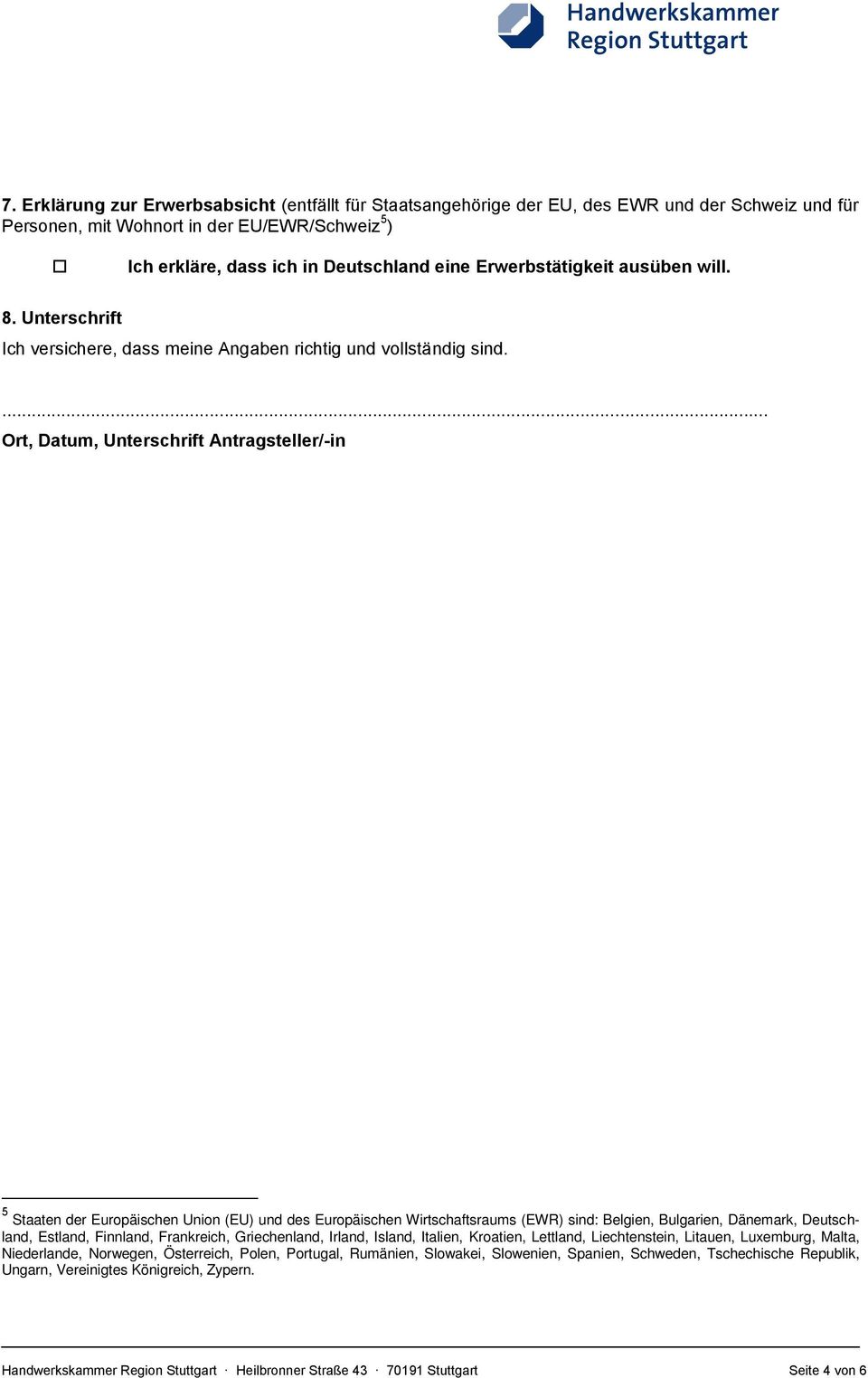 .. Ort, Datum, Unterschrift Antragsteller/-in 5 Staaten der Europäischen Union (EU) und des Europäischen Wirtschaftsraums (EWR) sind: Belgien, Bulgarien, Dänemark, Deutschland, Estland, Finnland,