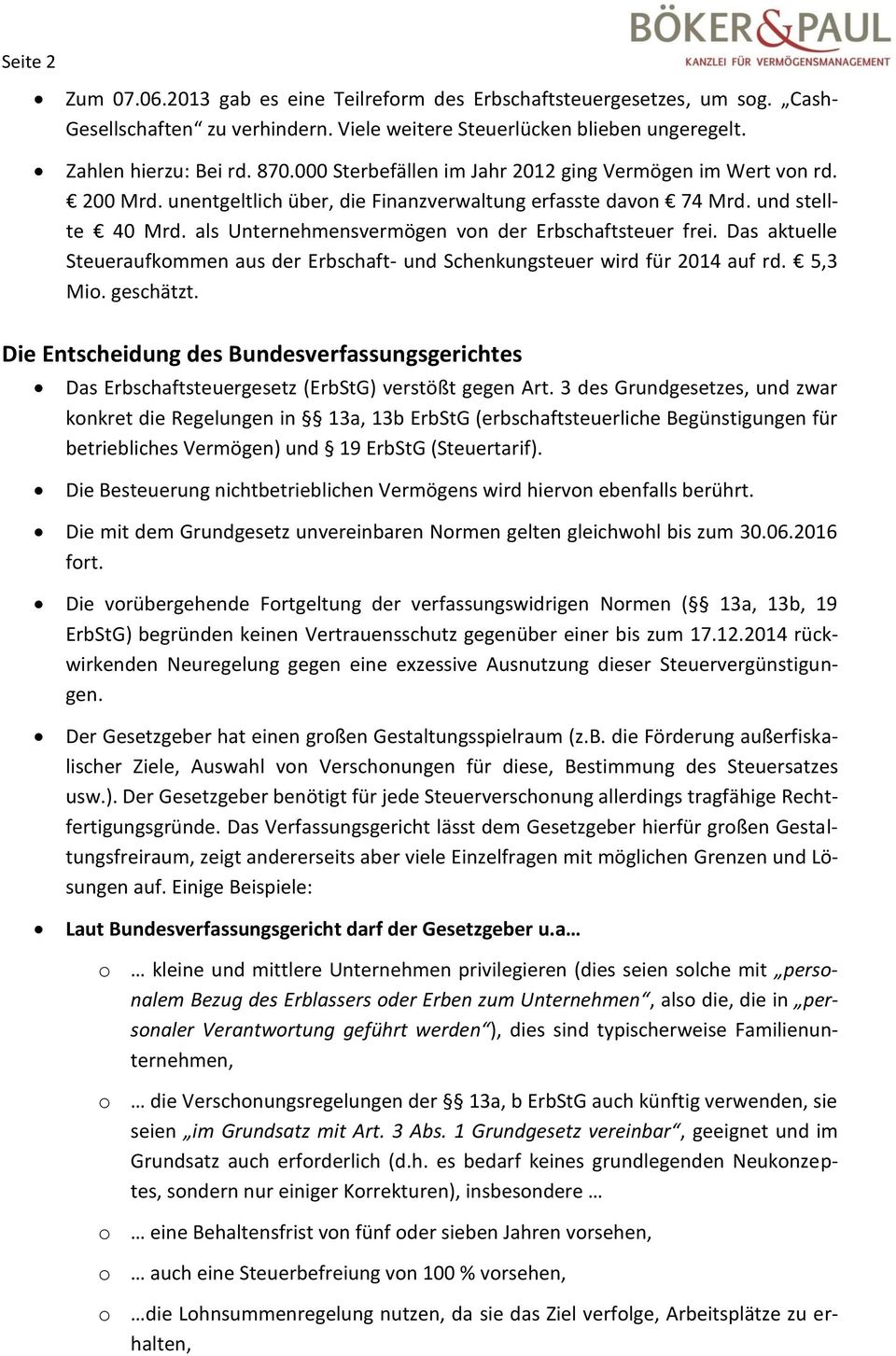 als Unternehmensvermögen von der Erbschaftsteuer frei. Das aktuelle Steueraufkommen aus der Erbschaft- und Schenkungsteuer wird für 2014 auf rd. 5,3 Mio. geschätzt.