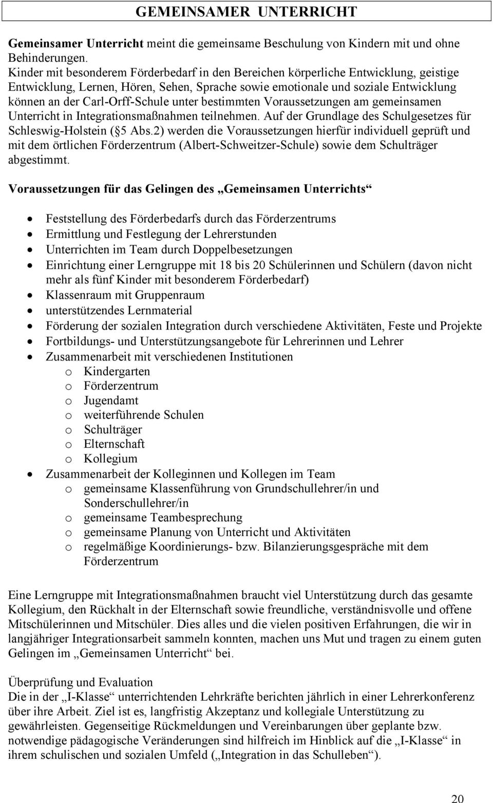 Carl-Orff-Schule unter bestimmten Voraussetzungen am gemeinsamen Unterricht in Integrationsmaßnahmen teilnehmen. Auf der Grundlage des Schulgesetzes für Schleswig-Holstein ( 5 Abs.