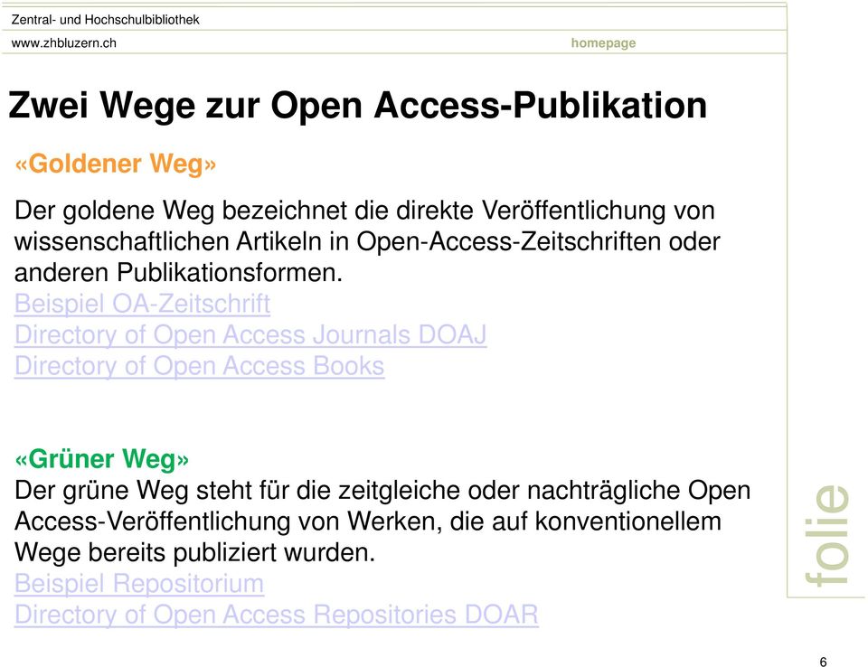 Beispiel OA-Zeitschrift Directory of Open Access Journals DOAJ Directory of Open Access Books «Grüner Weg» Der grüne Weg steht für
