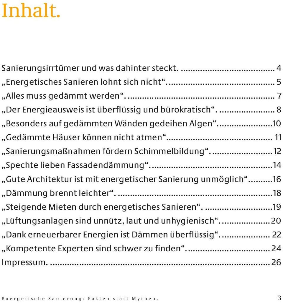 ...14 Gute Architektur ist mit energetischer Sanierung unmöglich....16 Dämmung brennt leichter....18 Steigende Mieten durch energetisches Sanieren.