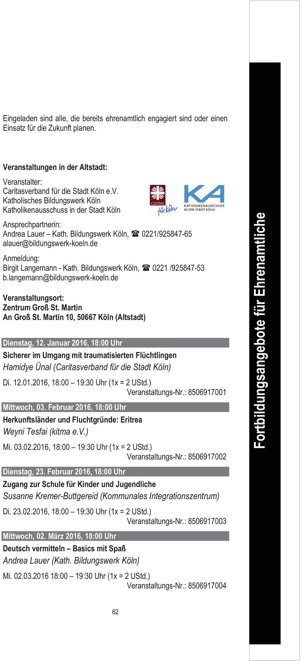 de Anmeldung: Birgit Langemann - Kath. Bildungswerk Köln, 0221 /925847-53 b.langemann@bildungswerk-koeln.de Veranstaltungsort: Zentrum Groß St. Martin An Groß St.
