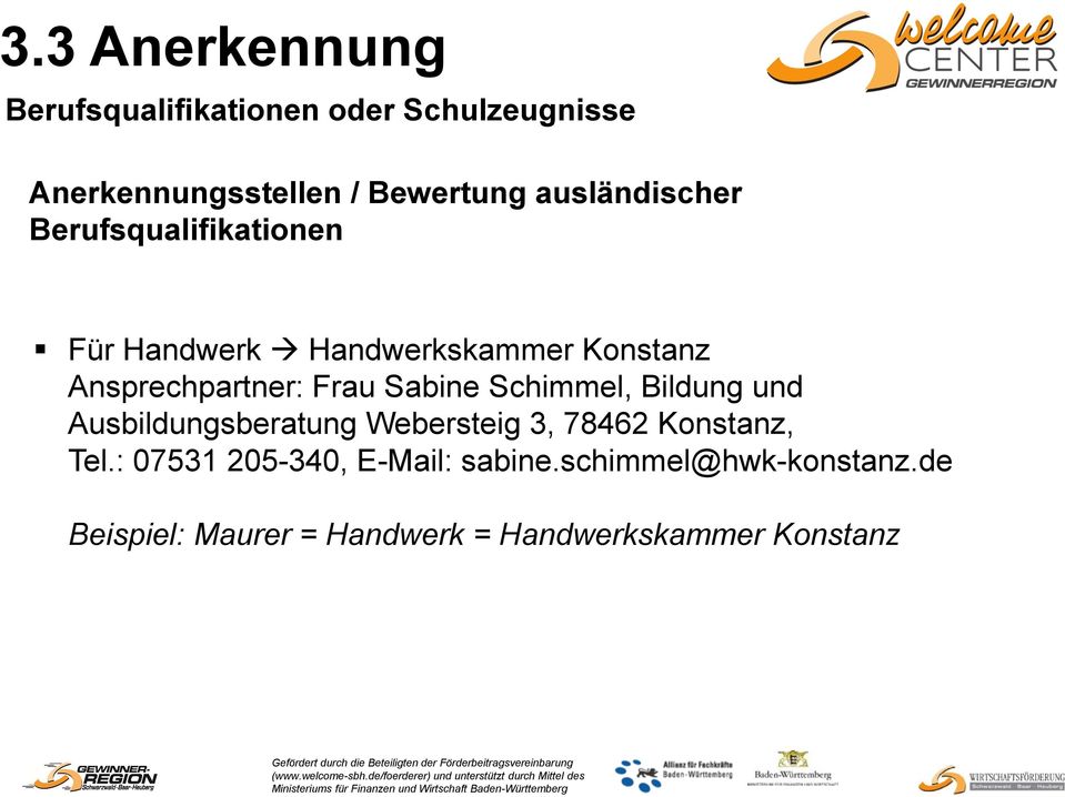 Frau Sabine Schimmel, Bildung und Ausbildungsberatung Webersteig 3, 78462 Konstanz, Tel.