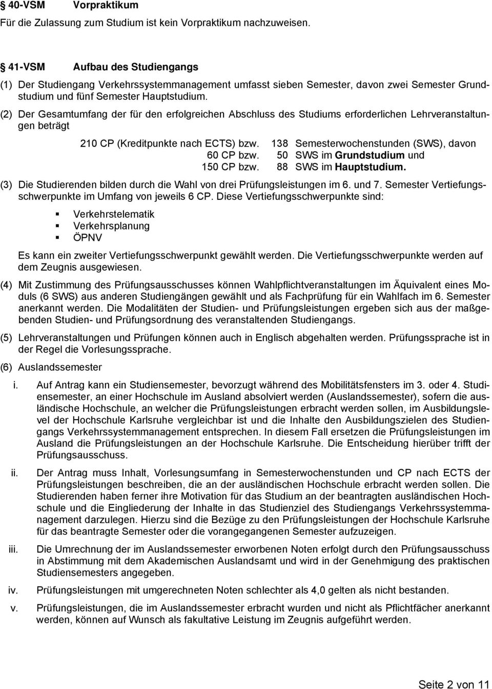 (2) Der Gesamtumfang der für den erfolgreichen Abschluss des Studiums erforderlichen Lehrveranstaltungen beträgt 210 CP (Kreditpunkte nach ECTS) bzw. 138 Semesterwochenstunden (SWS), davon 60 CP bzw.