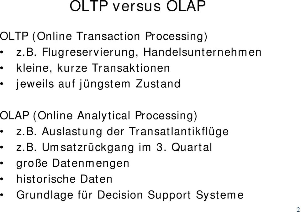 jüngstem Zustand OLAP (Online Analytical Processing) z.b.