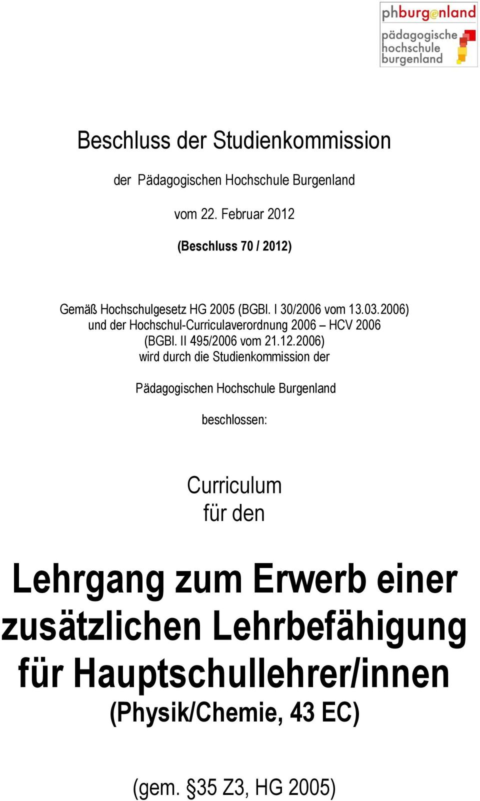 2006) und der Hochschul-Curriculaverordnung 2006 HCV 2006 (BGBl. II 495/2006 vom 21.12.