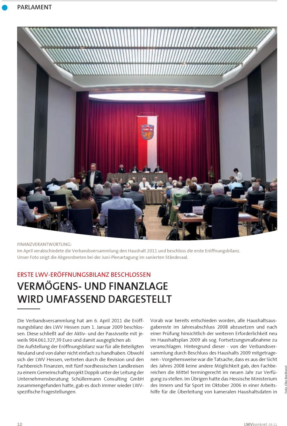 erste lwv-eröffnungsbilanz beschlossen VeRMögeNS- UND finanzlage WiRD UMfASSeND DARgeSteLLt Die Verbandsversammlung hat am 6. April 2011 die Eröffnungsbilanz des LWV Hessen zum 1.
