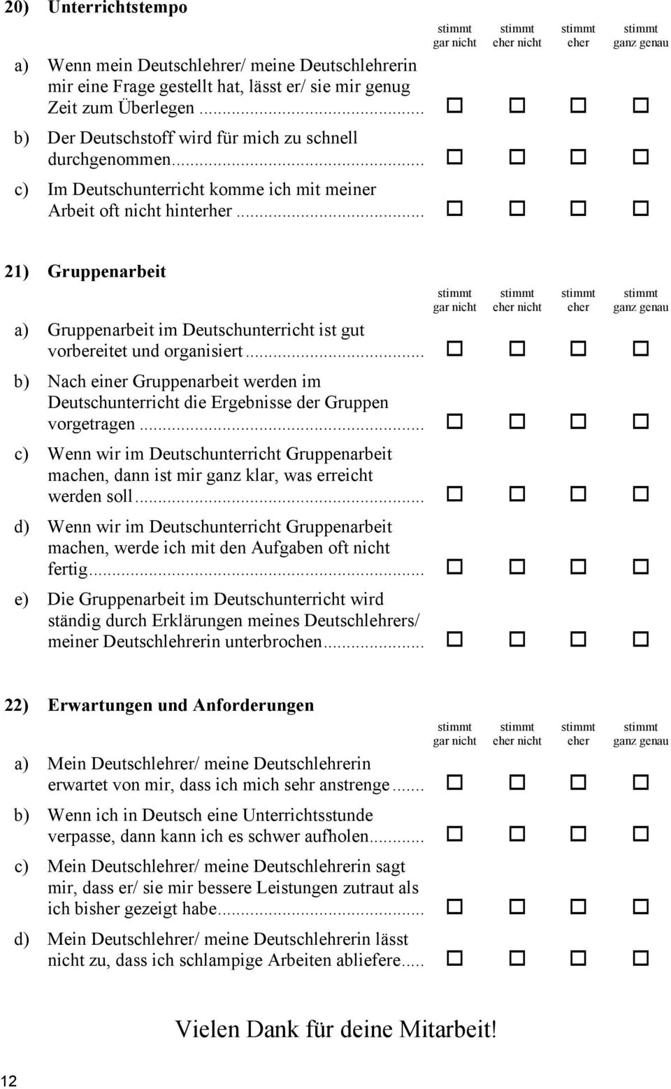 .. 21) Gruppenarbeit nicht a) Gruppenarbeit im Deutschunterricht ist gut vorbereitet und organisiert... b) Nach einer Gruppenarbeit werden im Deutschunterricht die Ergebnisse der Gruppen vorgetragen.